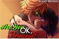 História: Are You Ok, Princess? (Fanfic)