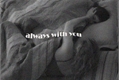 História: Always with you.