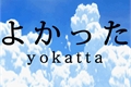 História: Yokatta (Estou Feliz)