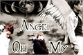 História: Oh My Angel