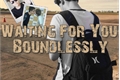 História: Waiting For You Boundlessly - MITW