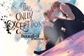 História: The only exception (Em processo de revis&#227;o)