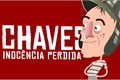 História: Chaves - Inoc&#234;ncia Perdida