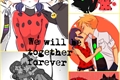 História: We will be together forever