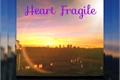 História: Heart Fragile