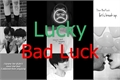 História: Lucky Bad Luck