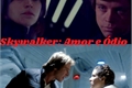 História: Skywalker : Amor e &#211;dio