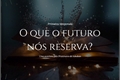 História: 1 temporada: Oque o futuro nos reserva?