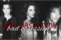 História: Bad Obsession