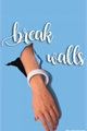 História: Break Walls