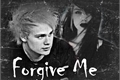História: Forgive Me