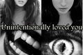 História: Unintentionally Loved You