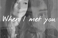 História: When I met you