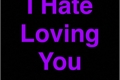 História: I Hate Loving You