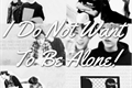História: I Do Not Want To Be Alone!