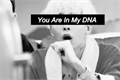 História: You Are In My DNA