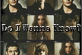 História: Do I Wanna Know?