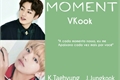 História: Moment-VKook
