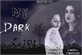 História: My Dark Girl - Camren