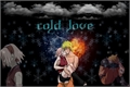 História: Cold love