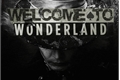História: Welcome To Wonderland