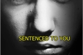 História: Sentenced to you