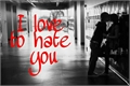 História: I Love to Hate You