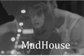 História: MadHouse
