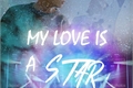 História: My Love is a Star