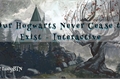 História: Our Hogwarts Never Cease to Exist Interativa