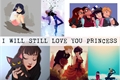 História: I Will Still Love You Princess
