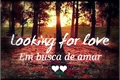 História: Looking for love