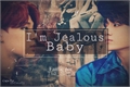 História: I&#39;m jealous baby