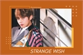História: (Imagine) Strange Wish - Kim Taehyung