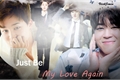 História: Just Be My Love Again