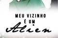 História: Meu Vizinho &#201; Um Alien