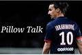 História: Pillow Talk (Zlatan Ibrahimovic)