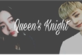História: Queen&#39;s Knight