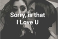 História: Sorry, is that I Love You - (Camren)