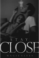 História: Stay Close