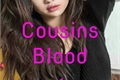 História: Cousins Blood 1