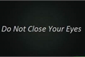 História: Do Not Close Your Eyes