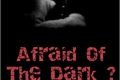 História: Afraid Of The Dark? L.S