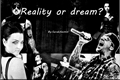 História: Reality or dream?