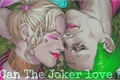 História: Can The Joker love ?