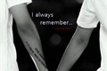 História: I always remember