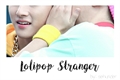 História: Lolipop Stranger