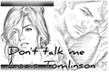 História: Don&#39;t Talk me Louis Tomlinson