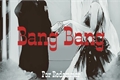 História: Bang Bang