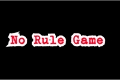 História: No Rule Game